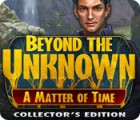 Beyond the Unknown: A Matter of Time Collector's Edition spēle