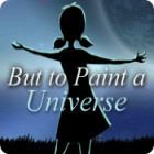 But to Paint a Universe spēle