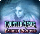 Haunted Manor: Painted Beauties spēle Haunted Manor: Painted Beauties spēle