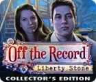 Off The Record: Liberty Stone Collector's Edition spēle