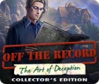 Off The Record: The Art of Deception Collector's Edition spēle