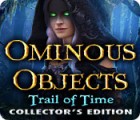 Ominous Objects: Trail of Time Collector's Edition spēle
