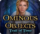 Ominous Objects: Trail of Time spēle