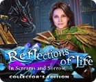 Reflections of Life: In Screams and Sorrow Collector's Edition spēle