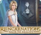 Reincarnations: Back to Reality spēle