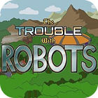 The Trouble With Robots spēle