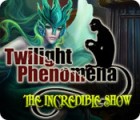 Twilight Phenomena: The Incredible Show spēle