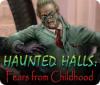 Haunted Halls: Fears from Childhood spēle