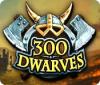 300 Dwarves spēle