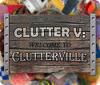 Clutter V: Welcome to Clutterville spēle