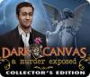 Dark Canvas: A Murder Exposed Collector's Edition spēle