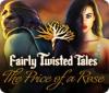 Fairly Twisted Tales: The Price Of A Rose spēle