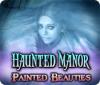 Haunted Manor: Painted Beauties Collector's Edition spēle