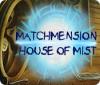 Matchmension: House of Mist spēle