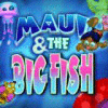 Maui & The Big Fish spēle