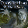 Our Worst Fears: Stained Skin spēle