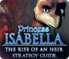 Princess Isabella: The Rise of an Heir Strategy Guide spēle